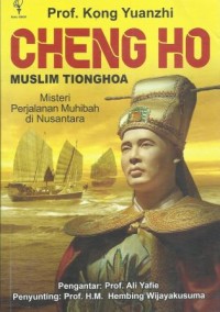 Muslim Tionghoa Cheng Ho : Misteri Perjalanan Muhibah di Nusantara