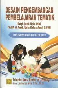 Desain Pengembangan Pembelajaran Tematik : Bagi Anak Usia Dini TK/RA dan Anak Usia Kelas Awal SD/MI