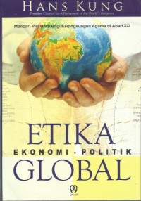 Etika Ekonomi Politik Global : Mencari visi baru bagi kelangsungan agama di abad XXI