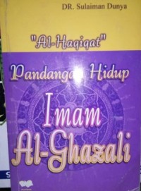 Al Haqiqat pandangan hidup al-ghazali