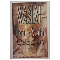 Wasiat-wasiat Ibnu Arabi : Iwan kurniawan